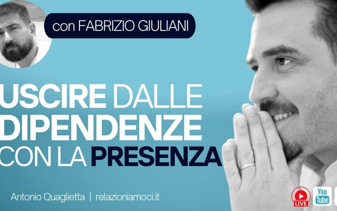 Episodio 215 – Uscire dalle dipendenze con la presenza. Con Fabrizio Giuliani.